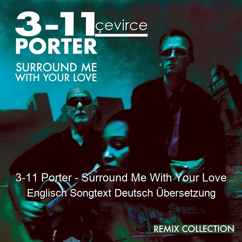 3-11 Porter – Surround Me With Your Love Englisch Songtext Deutsch Übersetzung