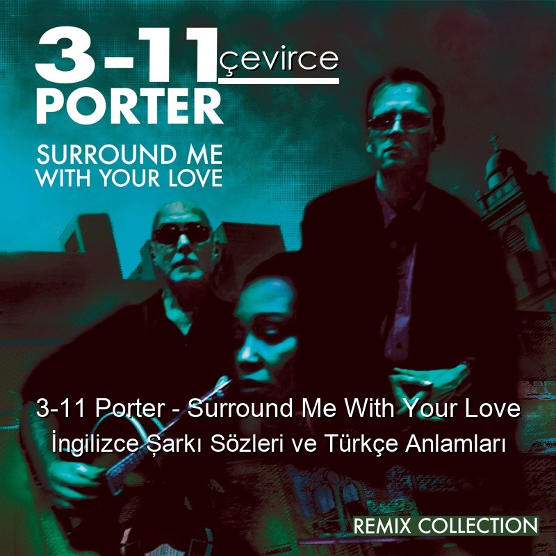 3-11 Porter – Surround Me With Your Love İngilizce Şarkı Sözleri Türkçe Anlamları