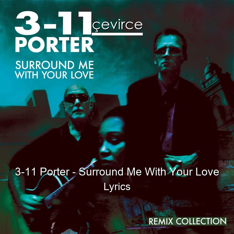 3-11 Porter – Surround Me With Your Love Lyrics