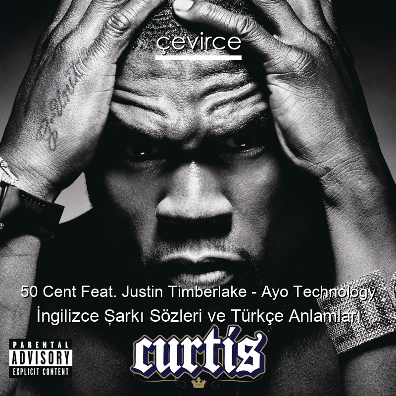 50 Cent Feat. Justin Timberlake – Ayo Technology İngilizce Şarkı Sözleri Türkçe Anlamları