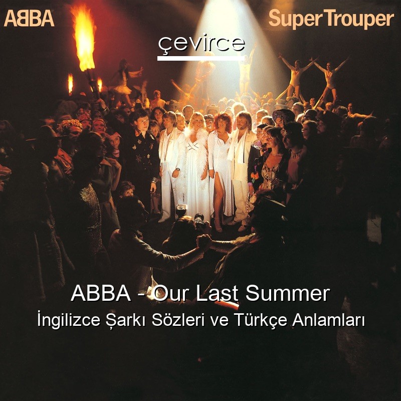 ABBA – Our Last Summer İngilizce Şarkı Sözleri Türkçe Anlamları