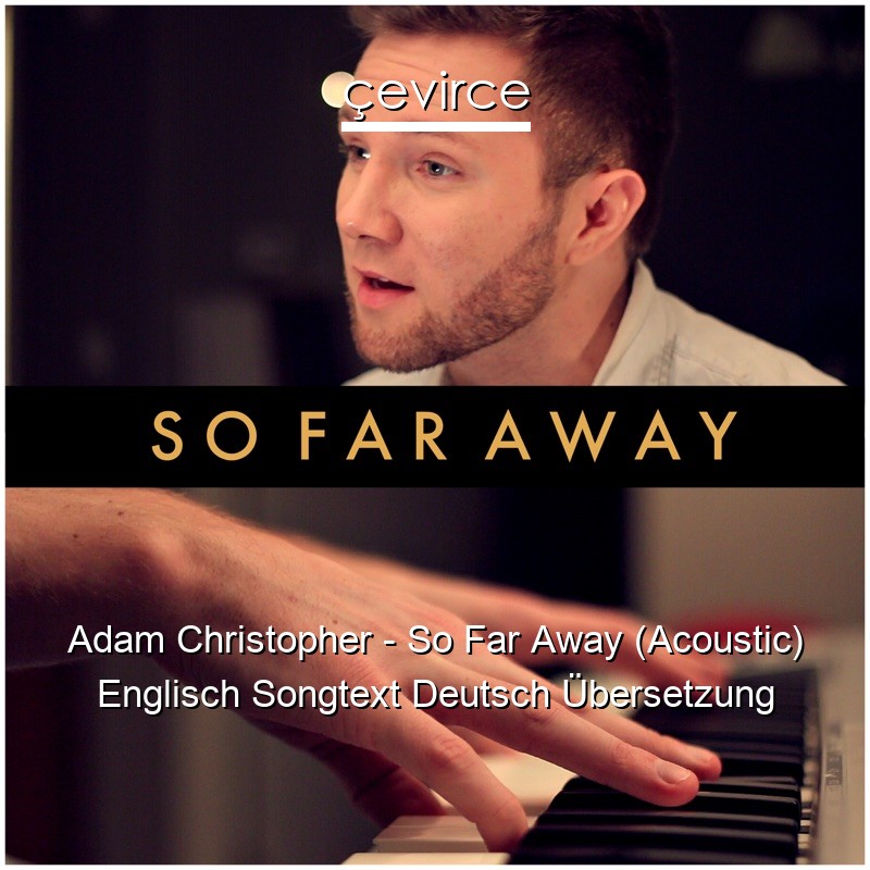 Adam Christopher – So Far Away (Acoustic) Englisch Songtext Deutsch Übersetzung