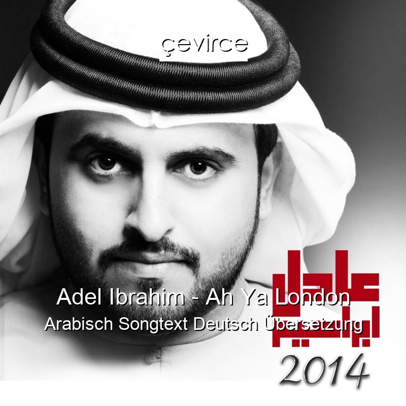 Adel Ibrahim – Ah Ya London Arabisch Songtext Deutsch Übersetzung