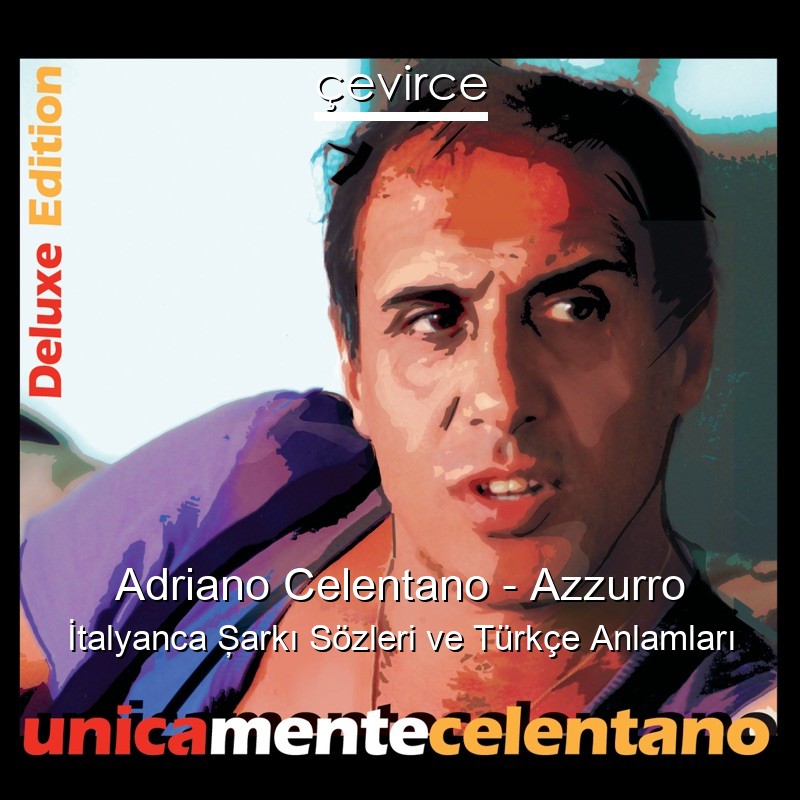 Adriano Celentano – Azzurro İtalyanca Şarkı Sözleri Türkçe Anlamları