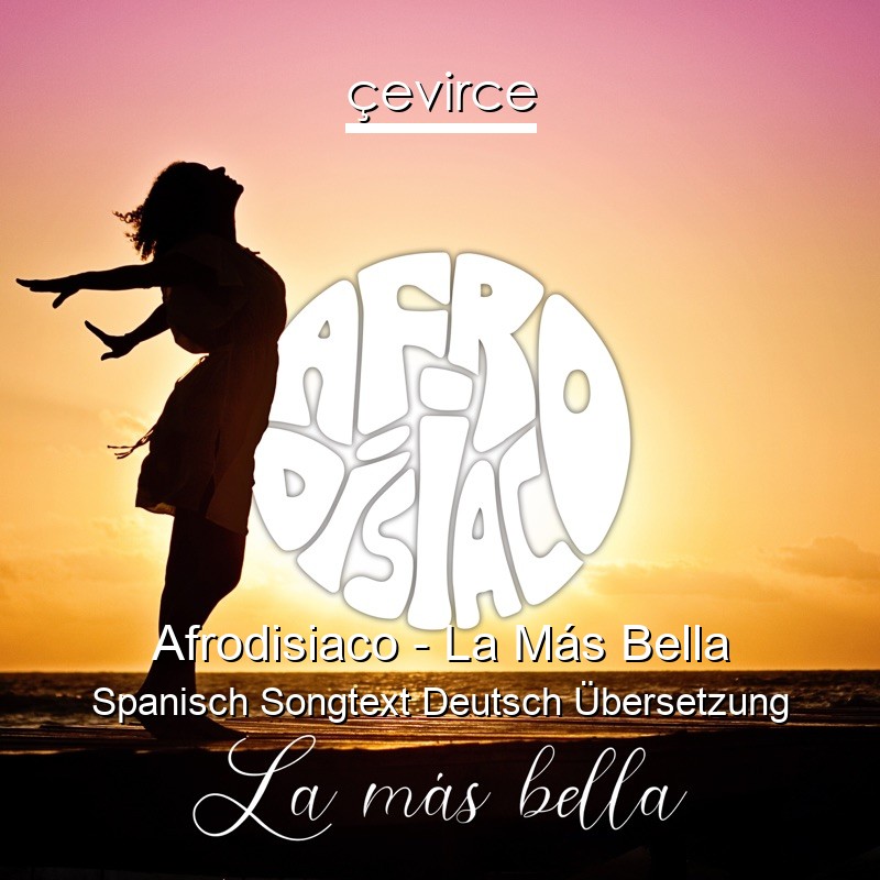 Afrodisiaco – La Más Bella Spanisch Songtext Deutsch Übersetzung