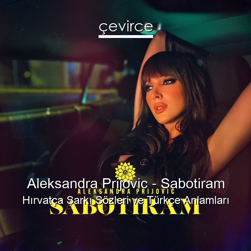 Aleksandra Prijovic – Sabotiram Hırvatça Şarkı Sözleri Türkçe Anlamları