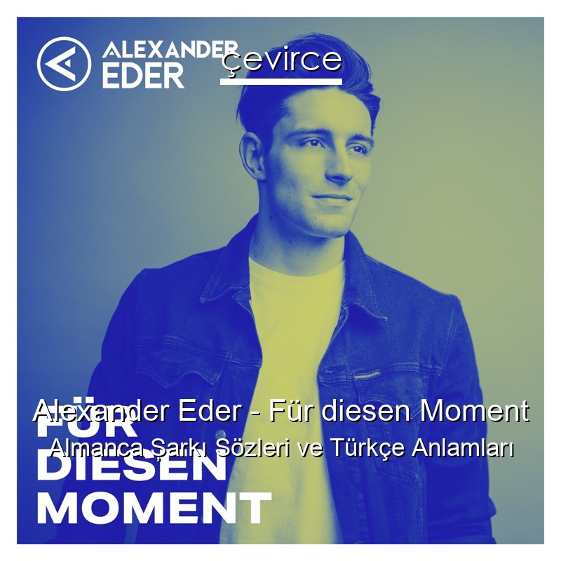 Alexander Eder – Für diesen Moment Almanca Şarkı Sözleri Türkçe Anlamları