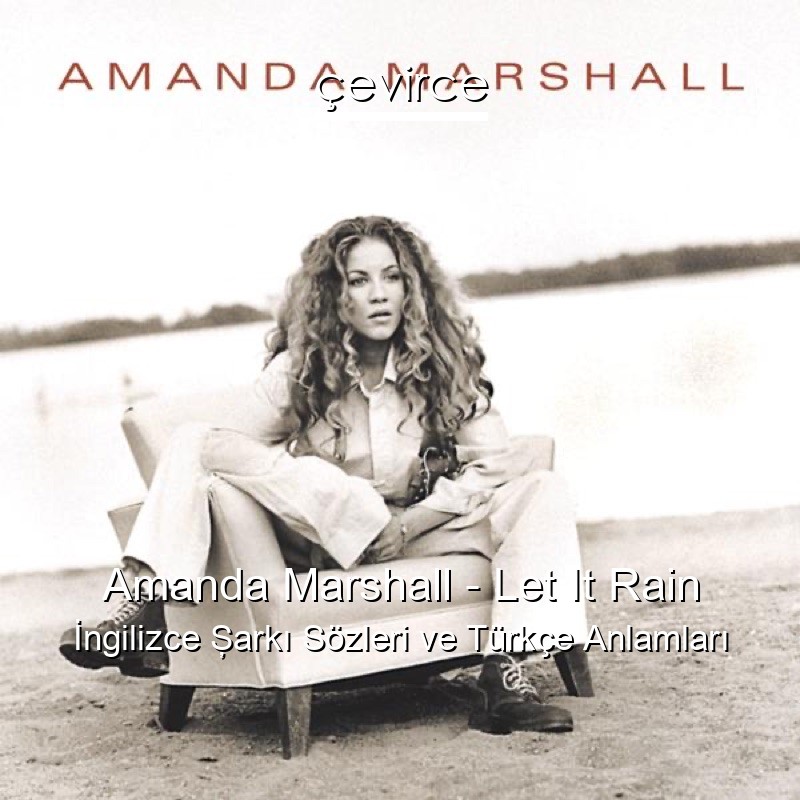 Amanda Marshall – Let It Rain İngilizce Şarkı Sözleri Türkçe Anlamları