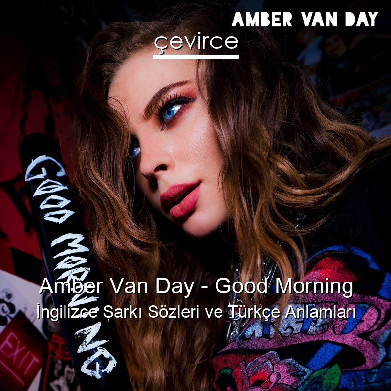 Amber Van Day – Good Morning İngilizce Şarkı Sözleri Türkçe Anlamları