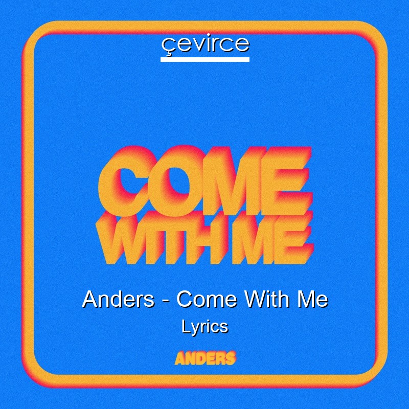 Anders – Come With Me Lyrics