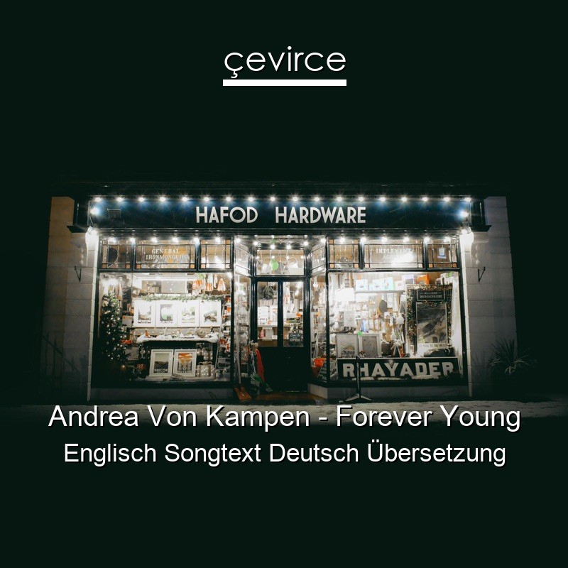 Andrea Von Kampen – Forever Young Englisch Songtext Deutsch Übersetzung