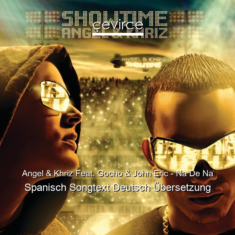 Angel & Khriz Feat. Gocho & John Eric – Na De Na Spanisch Songtext Deutsch Übersetzung