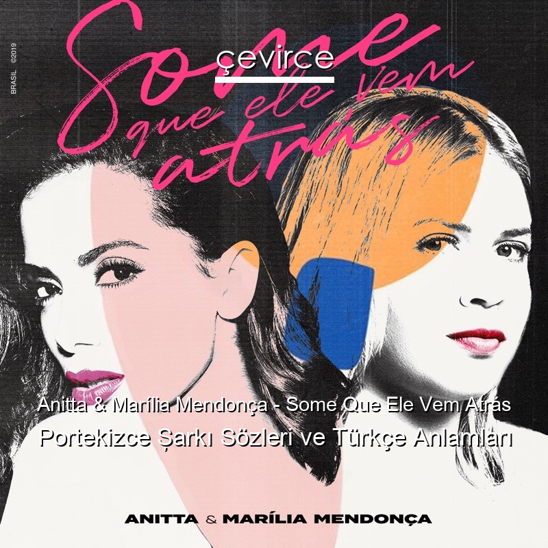 Anitta & Marília Mendonça – Some Que Ele Vem Atrás Portekizce Şarkı Sözleri Türkçe Anlamları