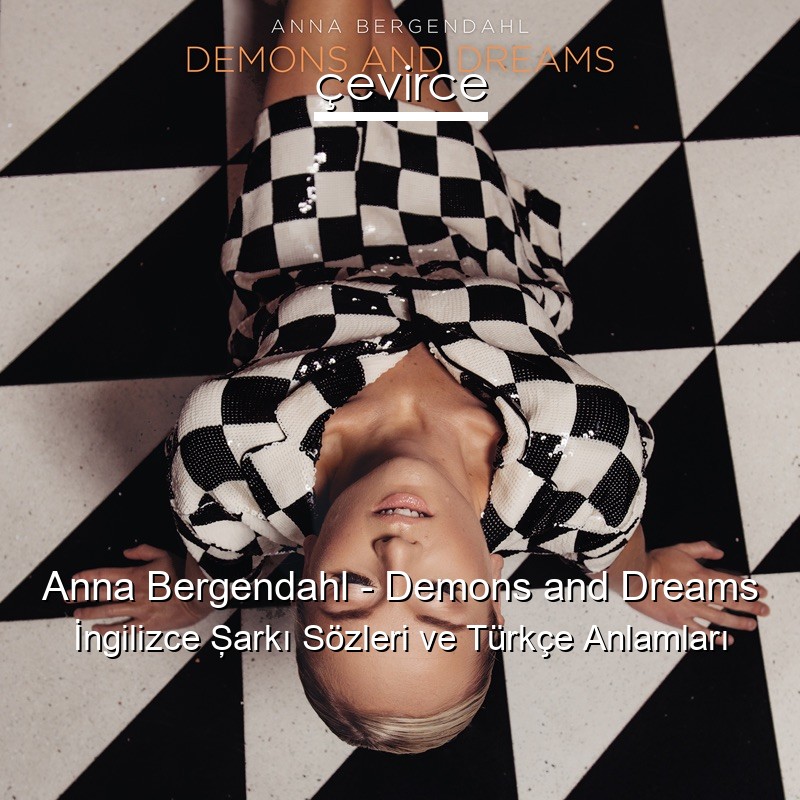 Anna Bergendahl – Demons and Dreams İngilizce Şarkı Sözleri Türkçe Anlamları