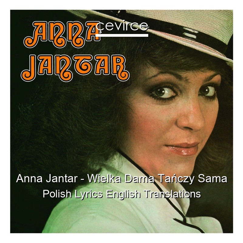 Anna Jantar – Wielka Dama Tańczy Sama Polish Lyrics English Translations