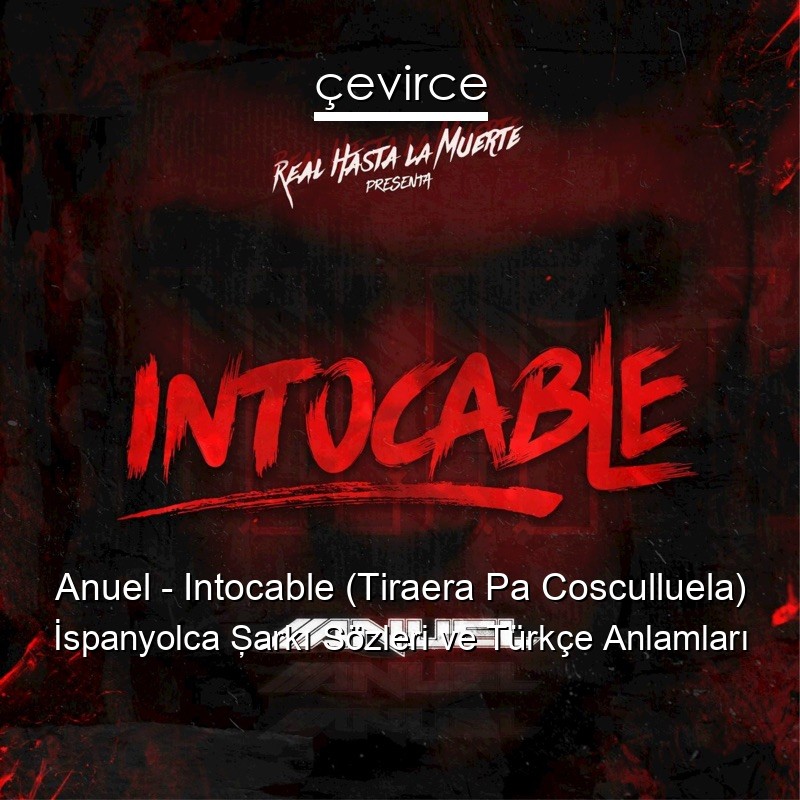 Anuel – Intocable (Tiraera Pa Cosculluela) İspanyolca Şarkı Sözleri Türkçe Anlamları