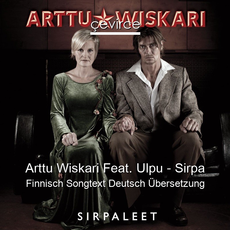Arttu Wiskari Feat. Ulpu – Sirpa Finnisch Songtext Deutsch Übersetzung