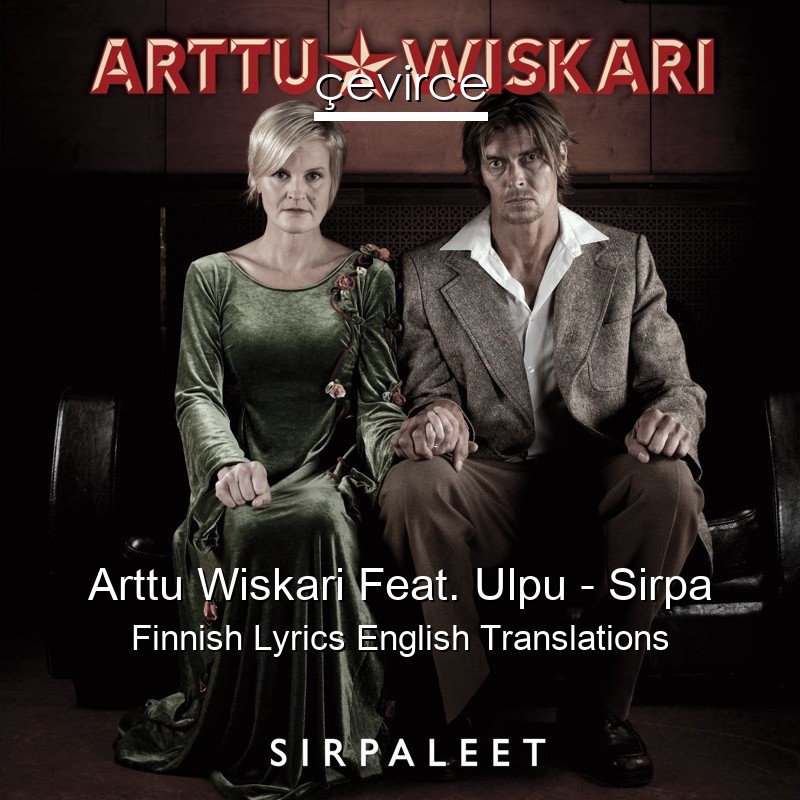 Arttu Wiskari Feat. Ulpu – Sirpa Finnish Lyrics English Translations