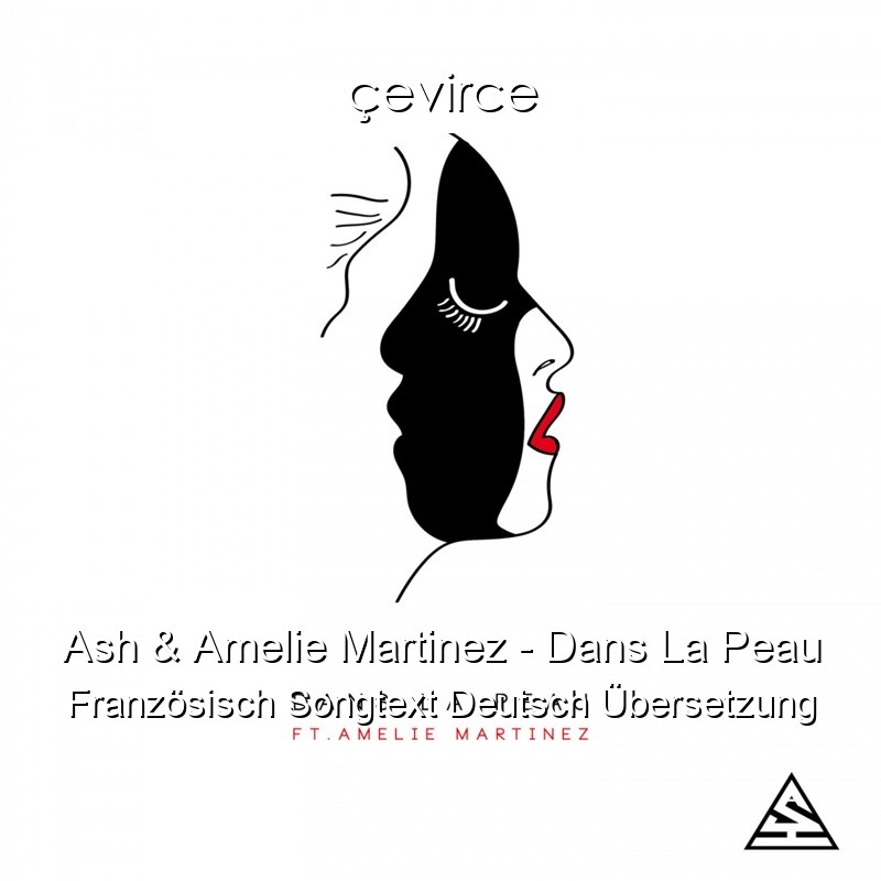 Ash & Amelie Martinez – Dans La Peau Französisch Songtext Deutsch Übersetzung