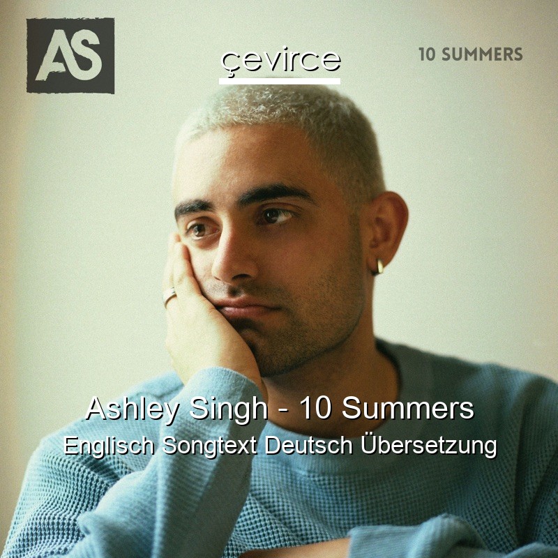 Ashley Singh – 10 Summers Englisch Songtext Deutsch Übersetzung