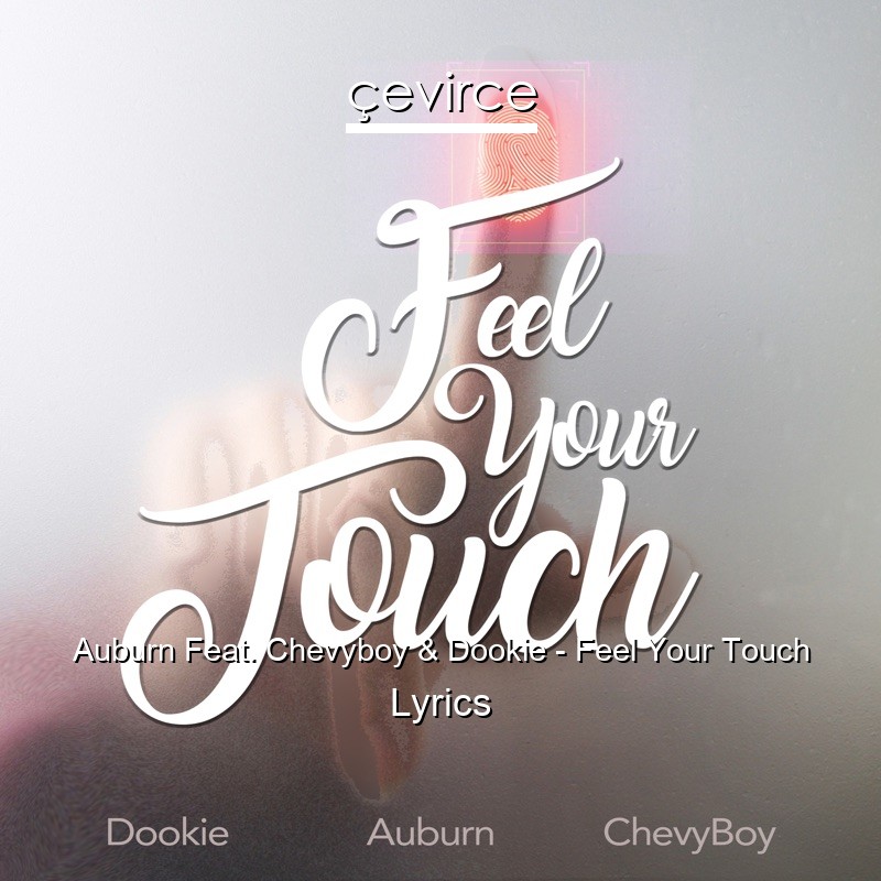 Auburn Feat. Chevyboy & Dookie – Feel Your Touch Lyrics