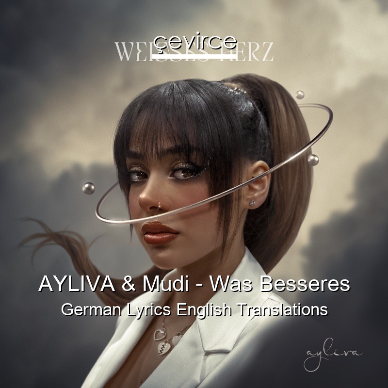 AYLIVA & Mudi – Was Besseres German Lyrics English Translations