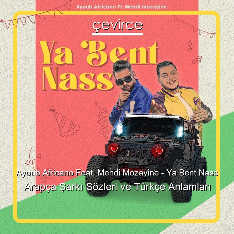 Ayoub Africano Feat. Mehdi Mozayine – Ya Bent Nass Arapça Şarkı Sözleri Türkçe Anlamları