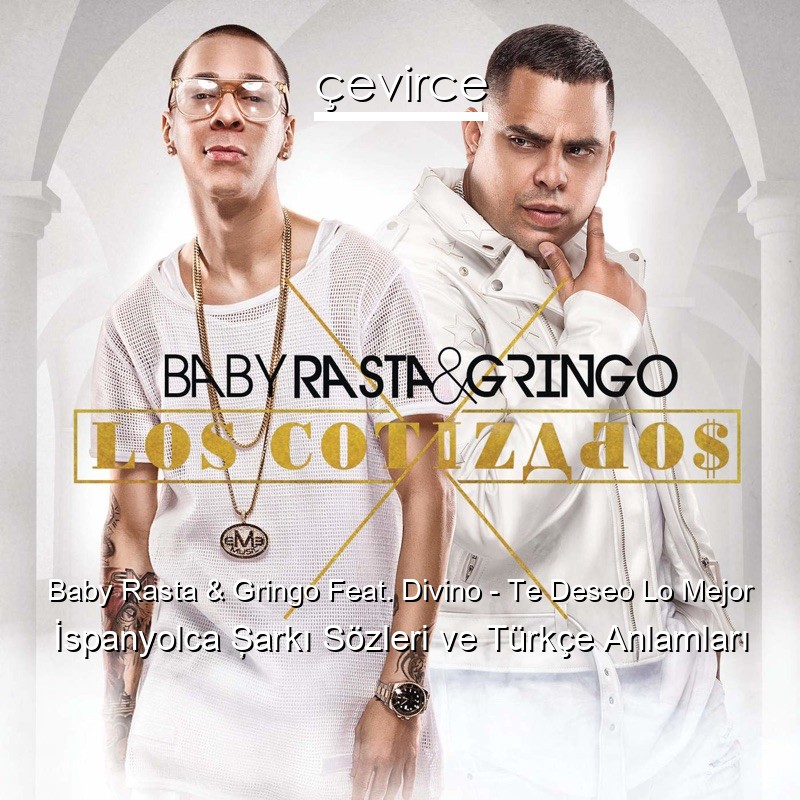 Baby Rasta & Gringo Feat. Divino – Te Deseo Lo Mejor İspanyolca Şarkı Sözleri Türkçe Anlamları