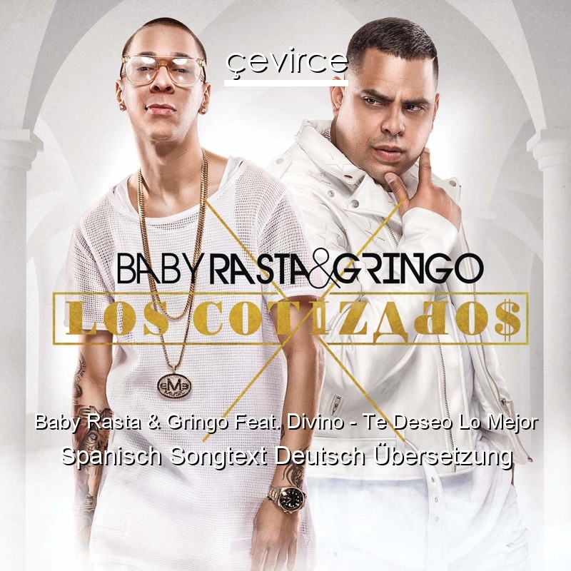 Baby Rasta & Gringo Feat. Divino – Te Deseo Lo Mejor Spanisch Songtext Deutsch Übersetzung