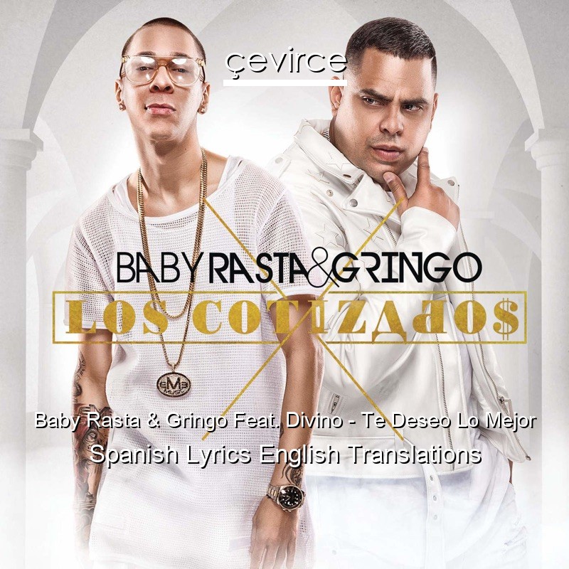 Baby Rasta & Gringo Feat. Divino – Te Deseo Lo Mejor Spanish Lyrics English Translations