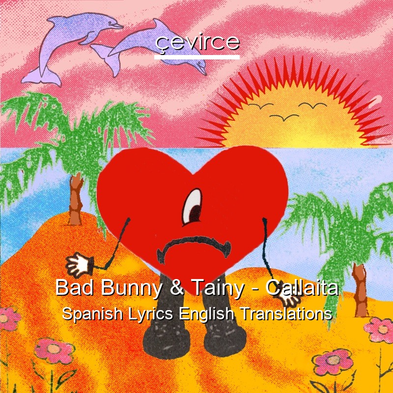 Bad Bunny & Tainy – Callaita Spanish Lyrics English Translations
