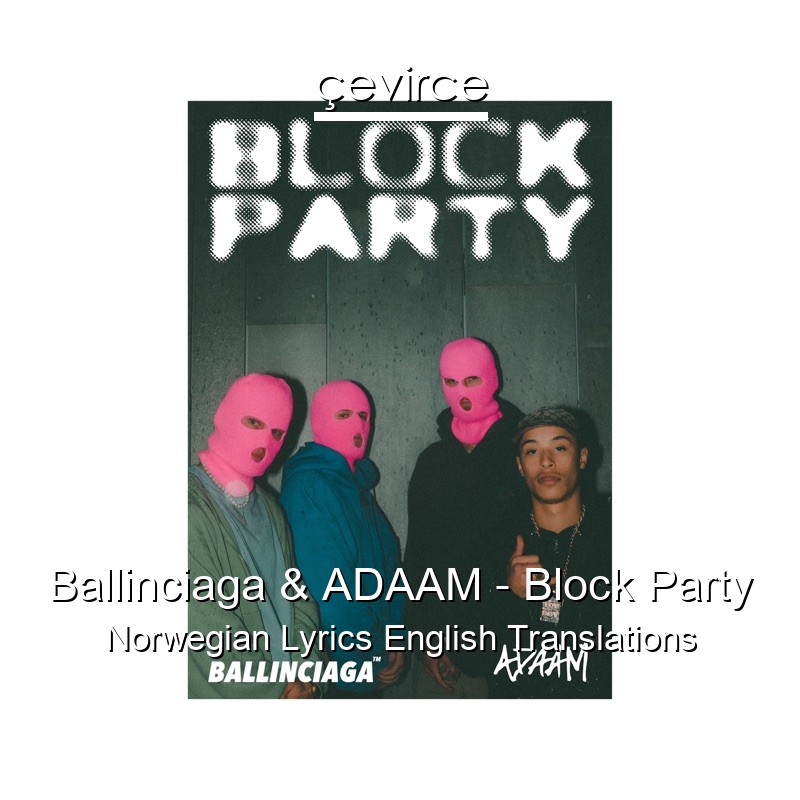 Ballinciaga & ADAAM – Block Party Norwegian Lyrics English Translations