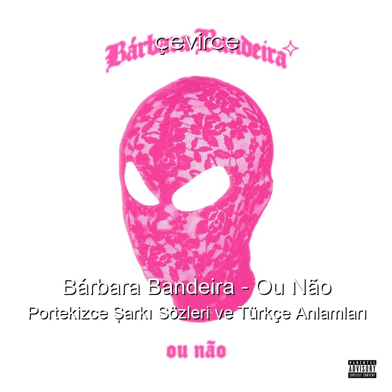Bárbara Bandeira – Ou Não Portekizce Şarkı Sözleri Türkçe Anlamları