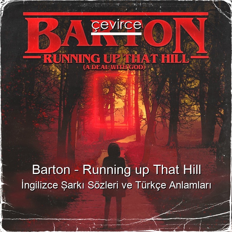 Barton – Running up That Hill İngilizce Şarkı Sözleri Türkçe Anlamları