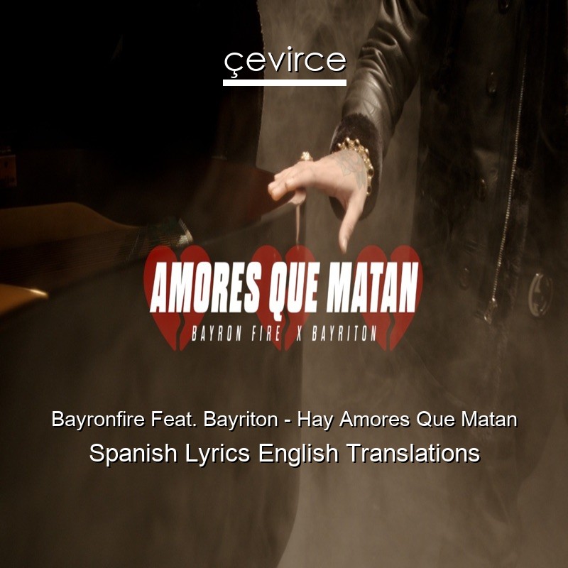 Bayronfire Feat. Bayriton – Hay Amores Que Matan Spanish Lyrics English Translations