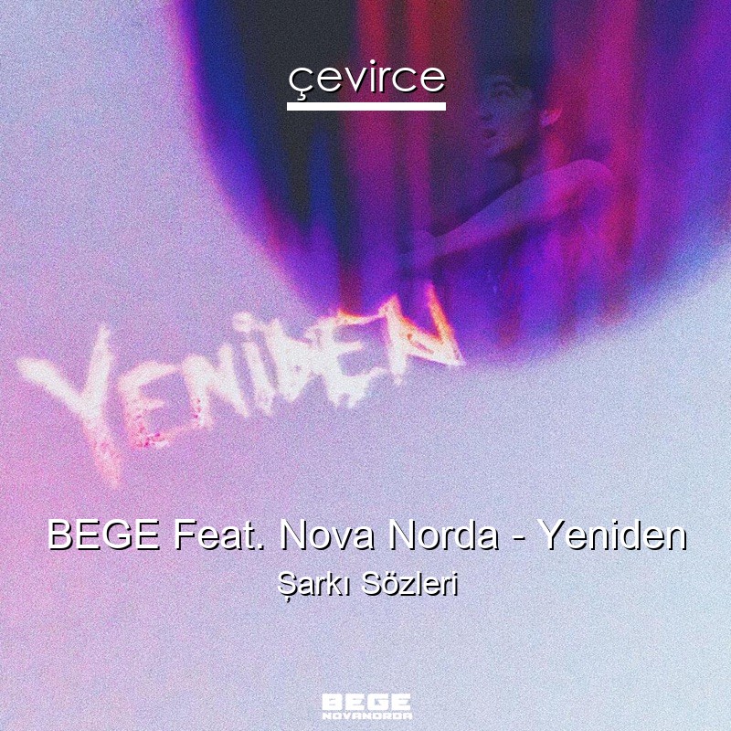 BEGE Feat. Nova Norda – Yeniden Şarkı Sözleri