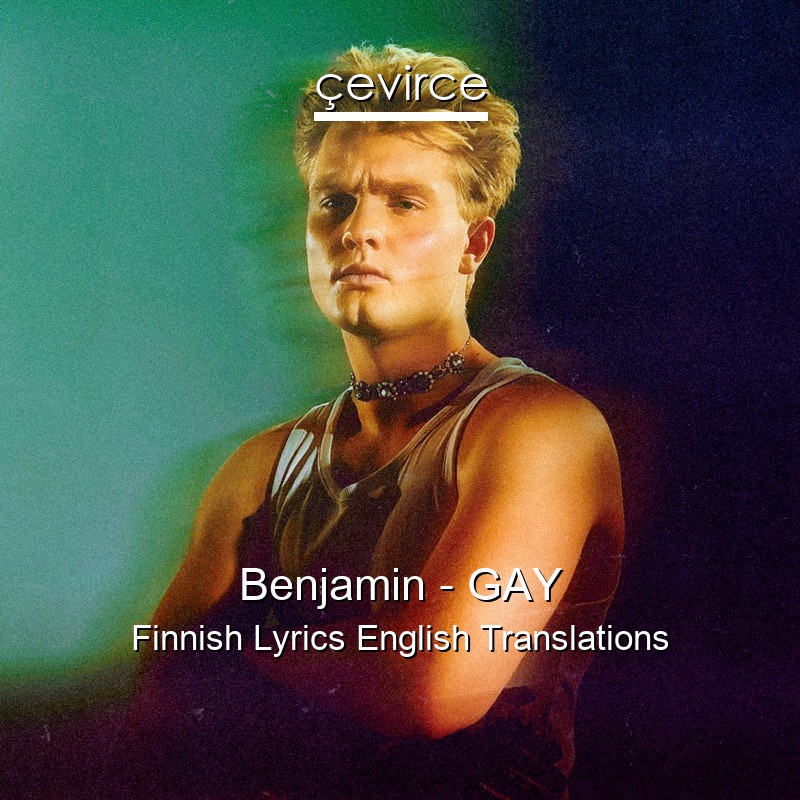 Benjamin – GAY Finnish Lyrics English Translations