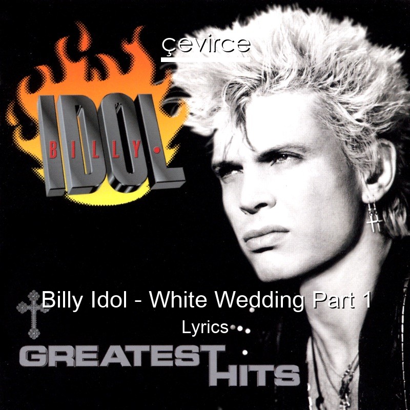 Billy Idol – White Wedding Part 1 Lyrics