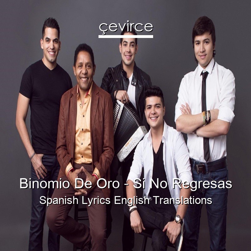 Binomio De Oro – Si No Regresas Spanish Lyrics English Translations