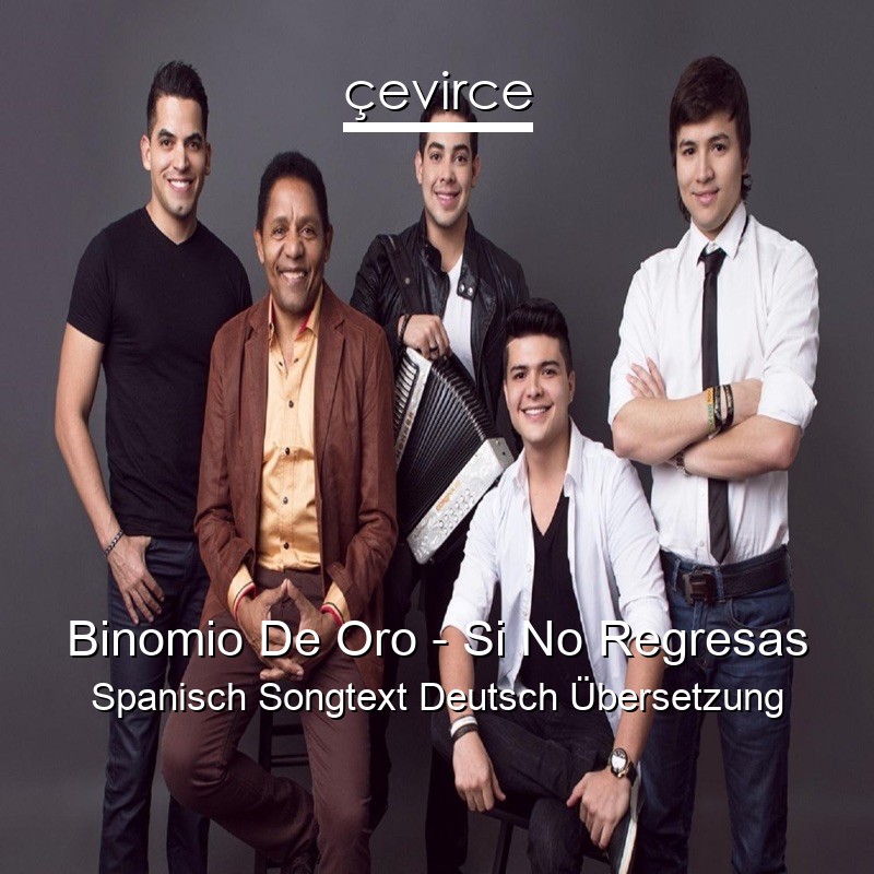 Binomio De Oro – Si No Regresas Spanisch Songtext Deutsch Übersetzung