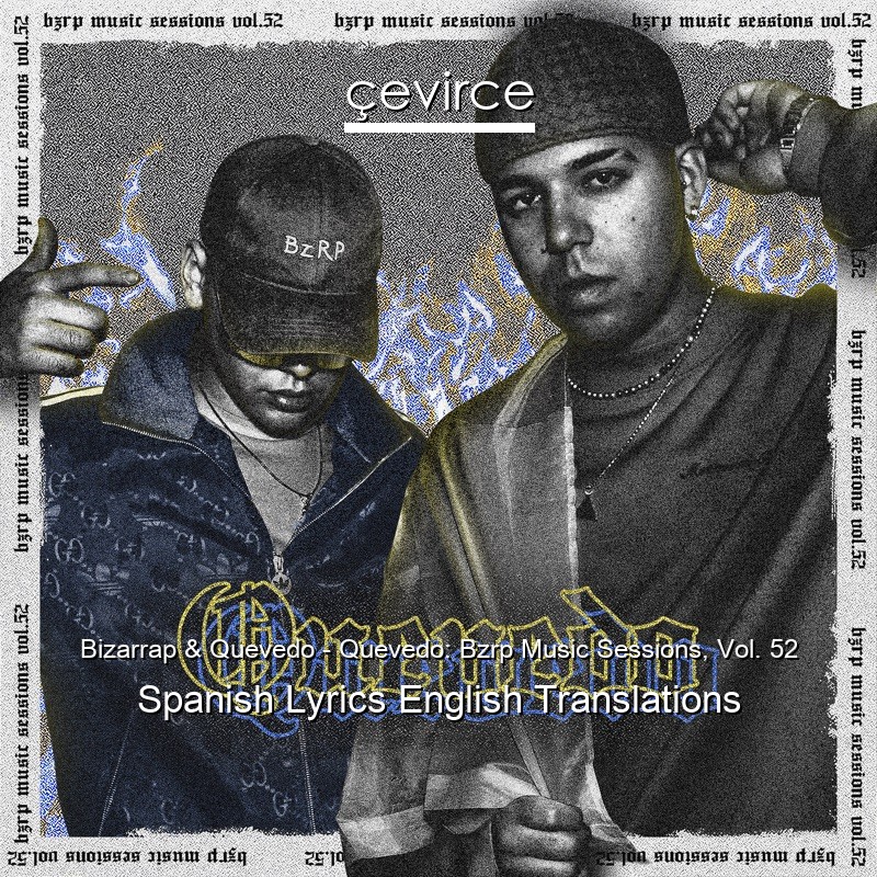 Bizarrap & Quevedo – Quevedo: Bzrp Music Sessions, Vol. 52 Spanish Lyrics English Translations