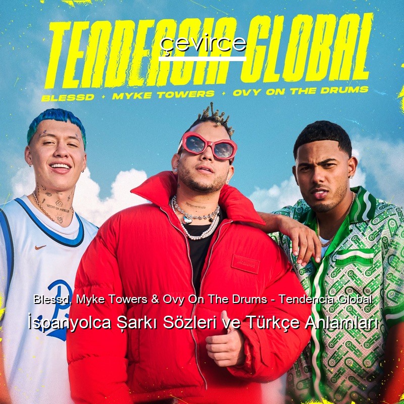 Blessd, Myke Towers & Ovy On The Drums – Tendencia Global İspanyolca Şarkı Sözleri Türkçe Anlamları