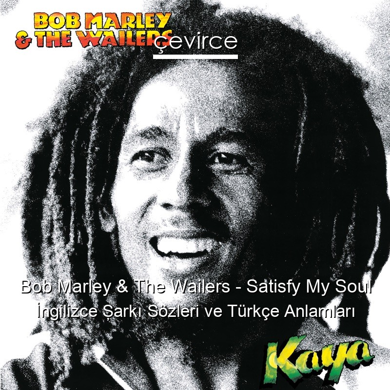Bob Marley & The Wailers – Satisfy My Soul İngilizce Şarkı Sözleri Türkçe Anlamları