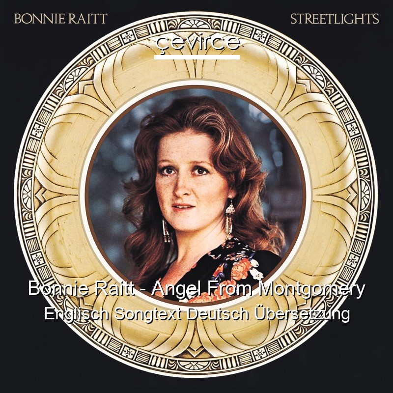 Bonnie Raitt – Angel From Montgomery Englisch Songtext Deutsch Übersetzung