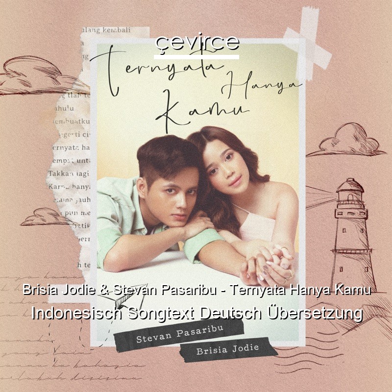 Brisia Jodie & Stevan Pasaribu – Ternyata Hanya Kamu Indonesisch Songtext Deutsch Übersetzung