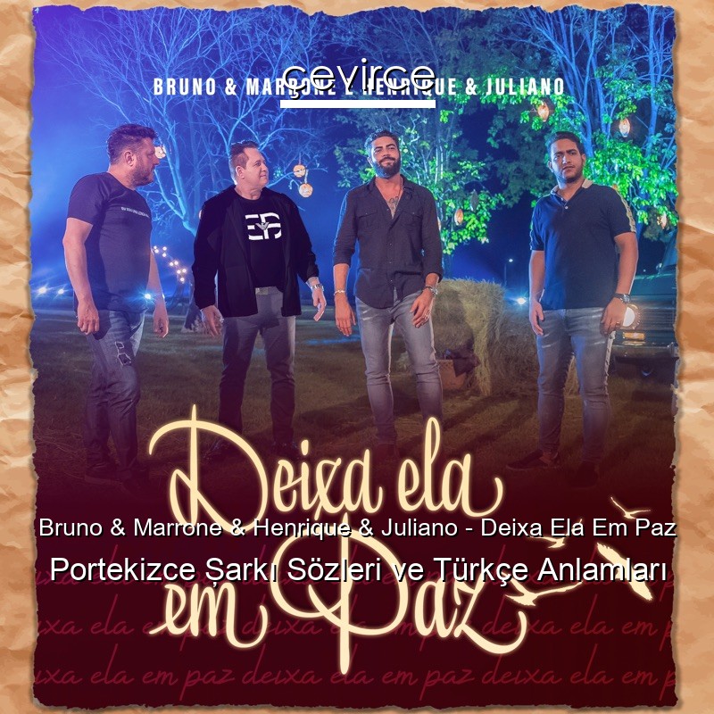 Bruno & Marrone & Henrique & Juliano – Deixa Ela Em Paz Portekizce Şarkı Sözleri Türkçe Anlamları