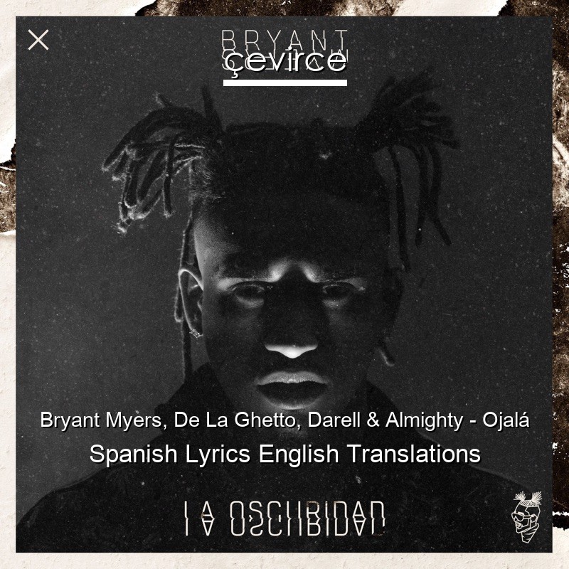Bryant Myers, De La Ghetto, Darell & Almighty – Ojalá Spanish Lyrics English Translations