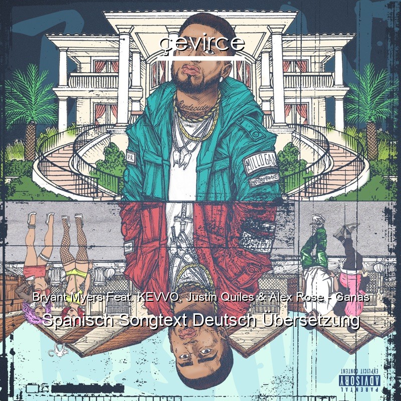 Bryant Myers Feat. KEVVO, Justin Quiles & Alex Rose – Ganas Spanisch Songtext Deutsch Übersetzung
