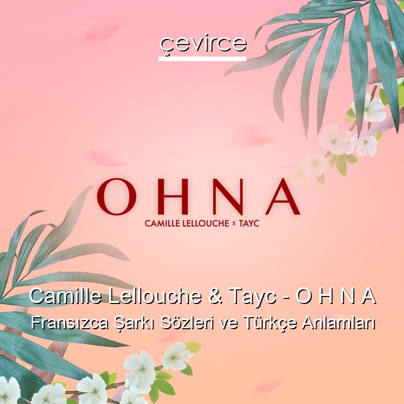 Camille Lellouche & Tayc – O H N A Fransızca Şarkı Sözleri Türkçe Anlamları