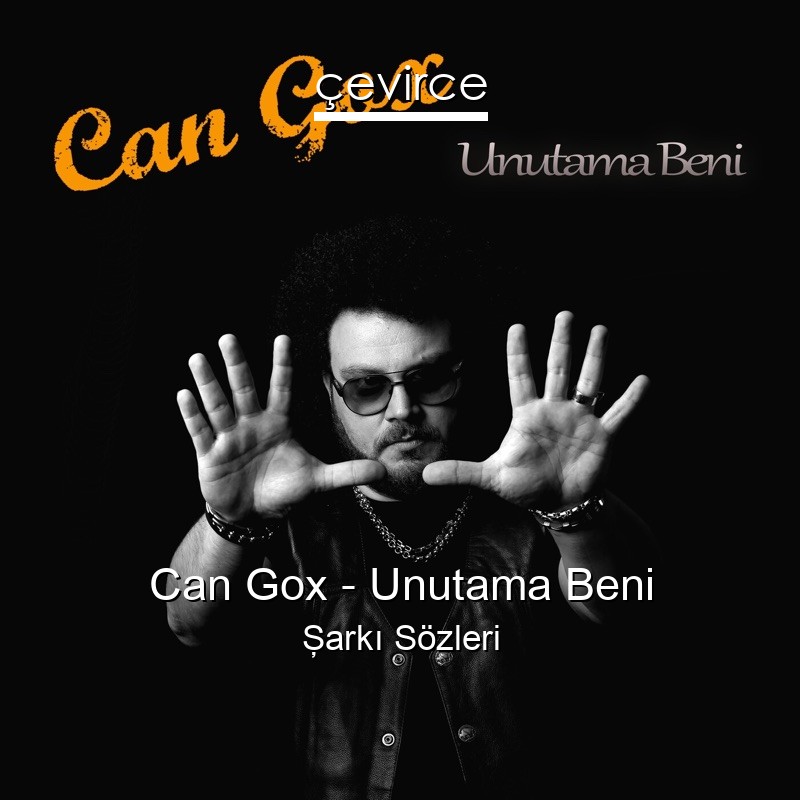 Can Gox – Unutama Beni Şarkı Sözleri